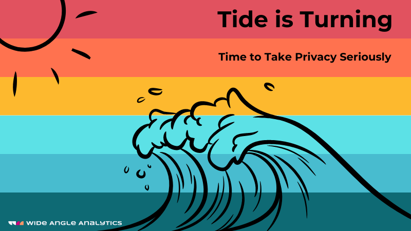 The Tide Is Turning: 3 Reasons to Start Taking Privacy Seriously